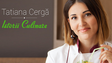 "Istorii Culinare" cu Tania Cergă